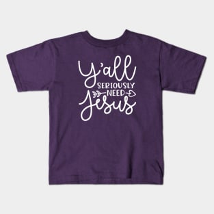 Y'all Seriously Need Jesus Funny Faith Kids T-Shirt